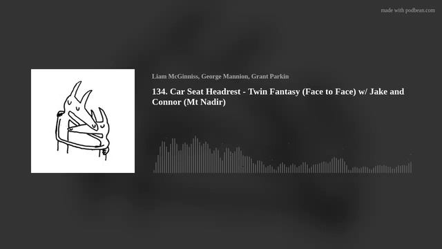 134. Car Seat Headrest - Twin Fantasy (Face To Face) W/ Jake And Connor (Mt Nadir)