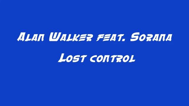 Alan Walker feat. Sorana - Lost control (remix)