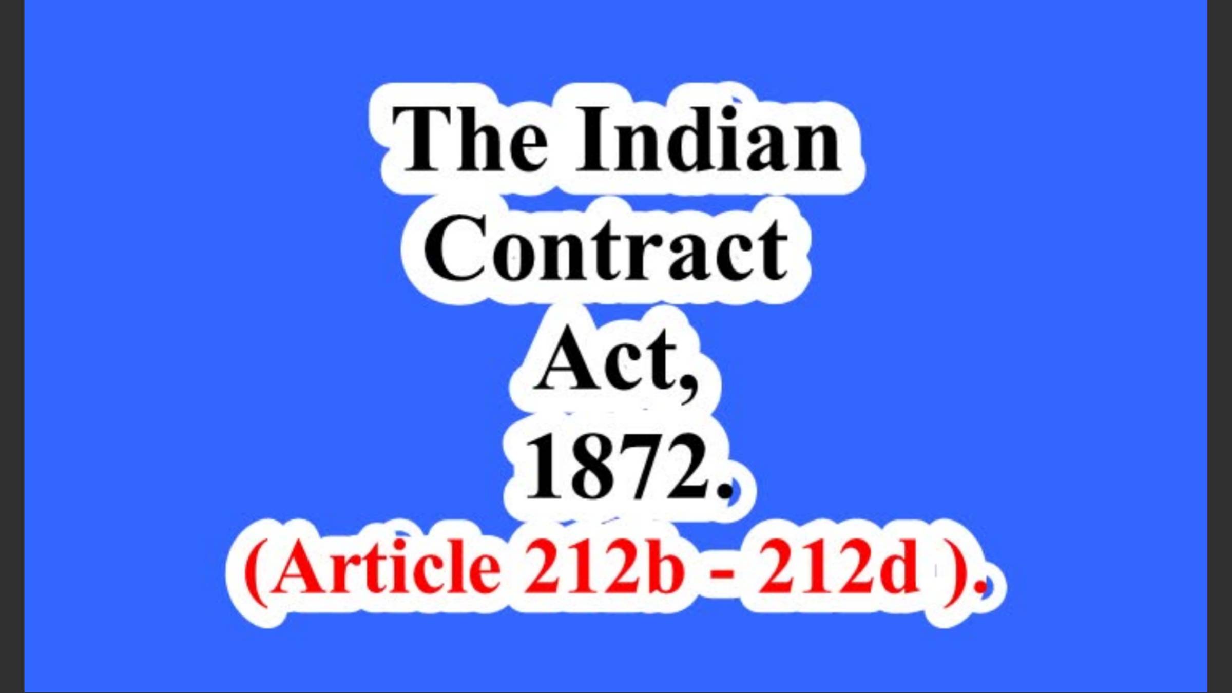 The Indian Contract Act, 1872. (Article 212b - 212d ).