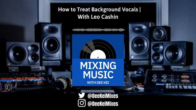 How To Treat Background Vocals (with Leo Cashin) [Mixing Music With Dee Kei]