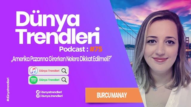 Dünya Trendleri Podcast 75: Amerika Pazarına Girerken Nelere Dikkat Edilmeli? 8 Mayıs 2021