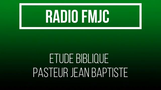 Etude Biblique Radio FMJC Une Vie Transformée avec Pasteur Jean Baptiste