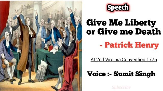 "Give me Liberty or Give me Death " :- Patrick Henry {World Famous Speech}