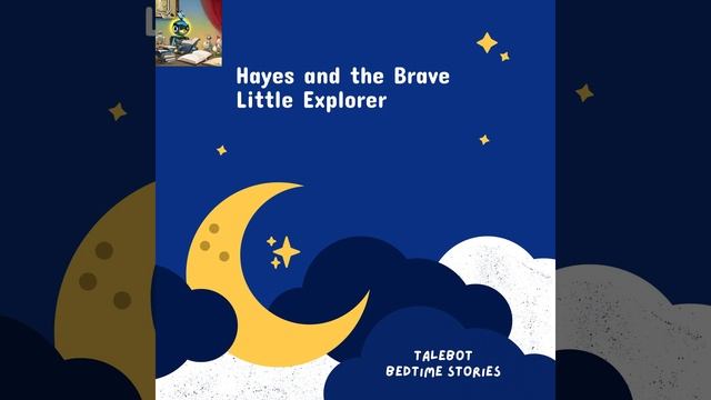 Hayes and the Brave Little Explorer | 5 Minute Bedtime Stories