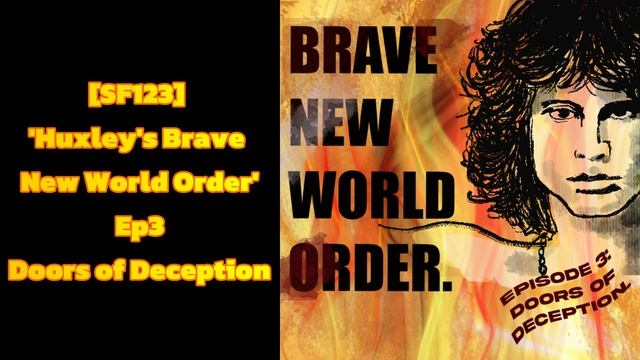 [SF123] 'Huxley's Brave New World Order' Ep3 Doors of Deception