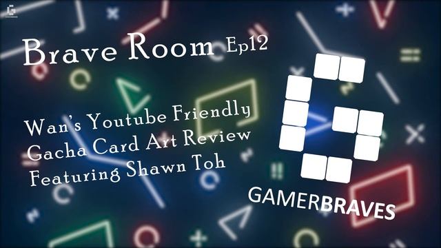 The Brave Room Episode 12 - Wan's YouTube Friendly Gacha Card Art Review Featuring Shawn Toh