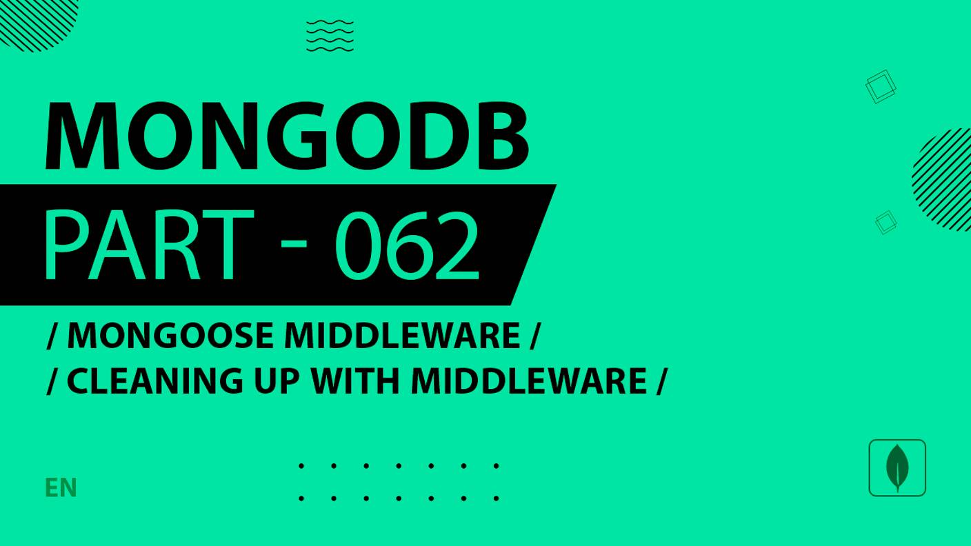 MongoDB - 062 - Mongoose Middleware - Cleaning Up with Middleware