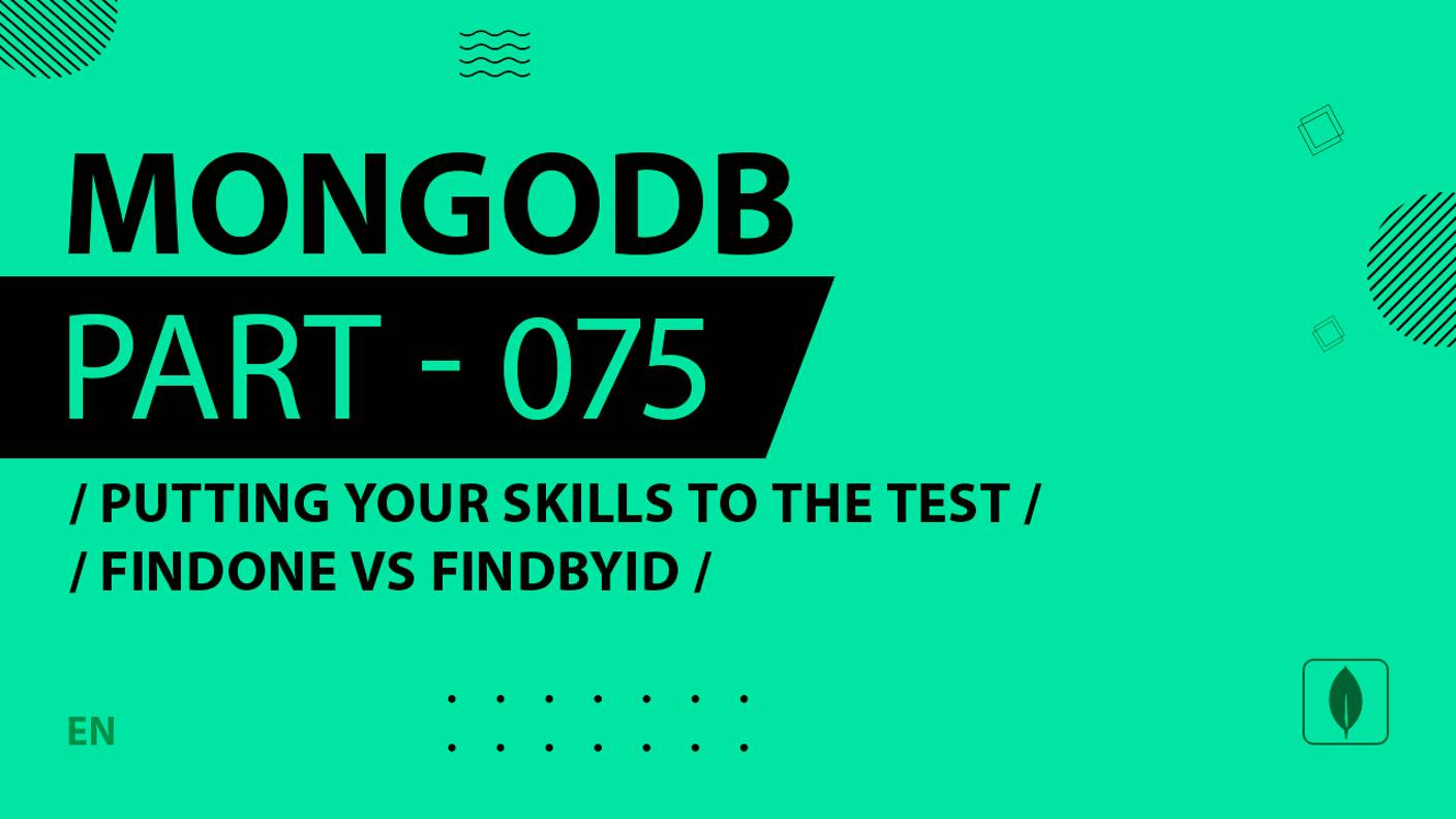 MongoDB - 075 - Putting Your Skills to the Test - FindOne vs FindById