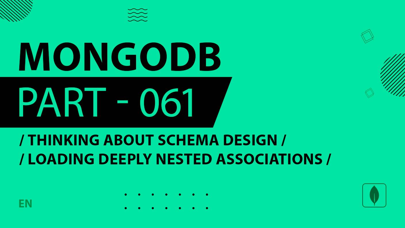 MongoDB - 061 - Thinking About Schema Design - Loading Deeply Nested Associations