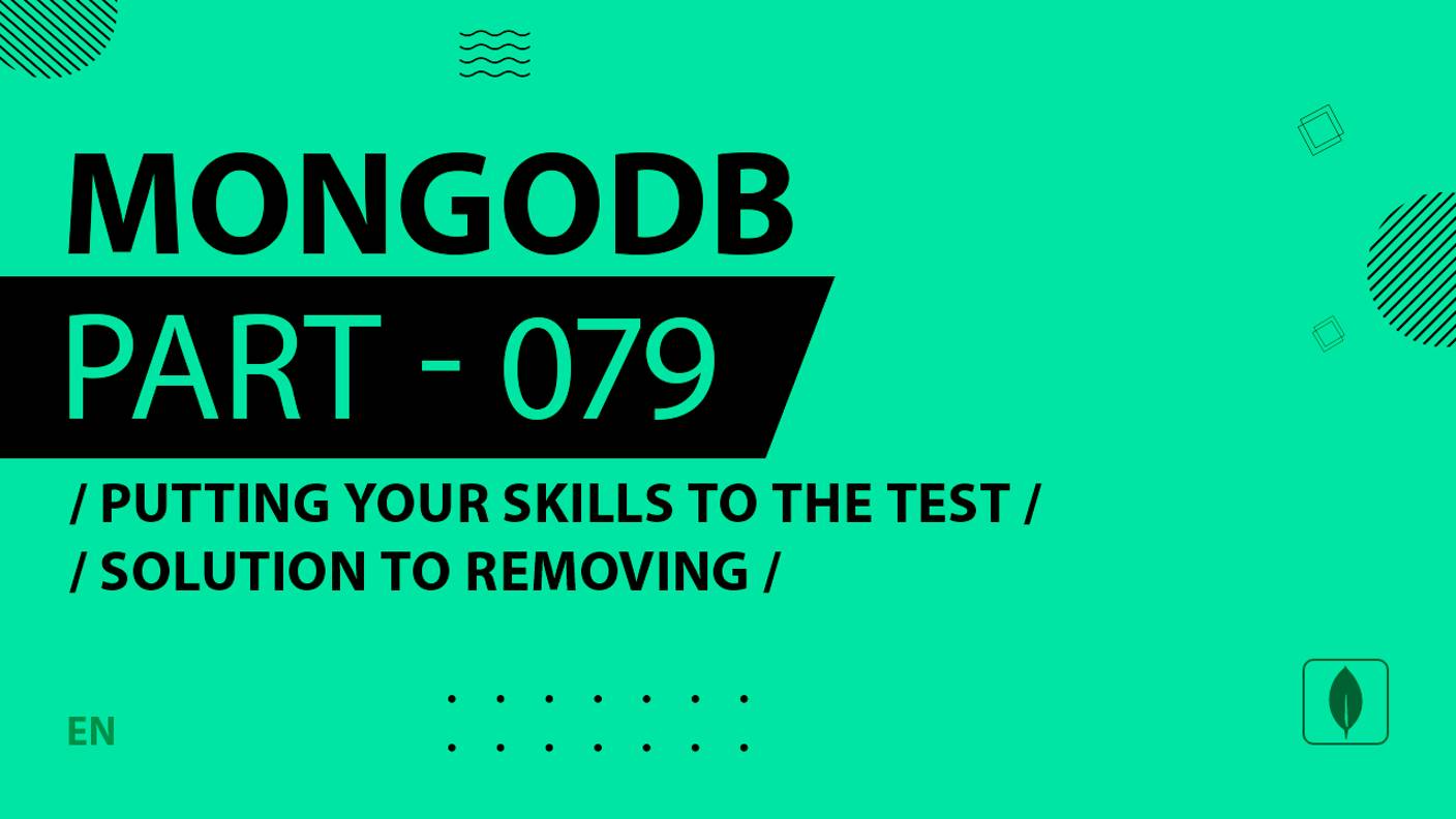 MongoDB - 079 - Putting Your Skills to the Test - Solution to Removing