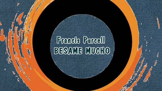 Francis Purcell - BESAME MUCHO