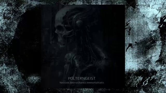 Polterngeist — Necrotic Biomechanics Immortalitatis