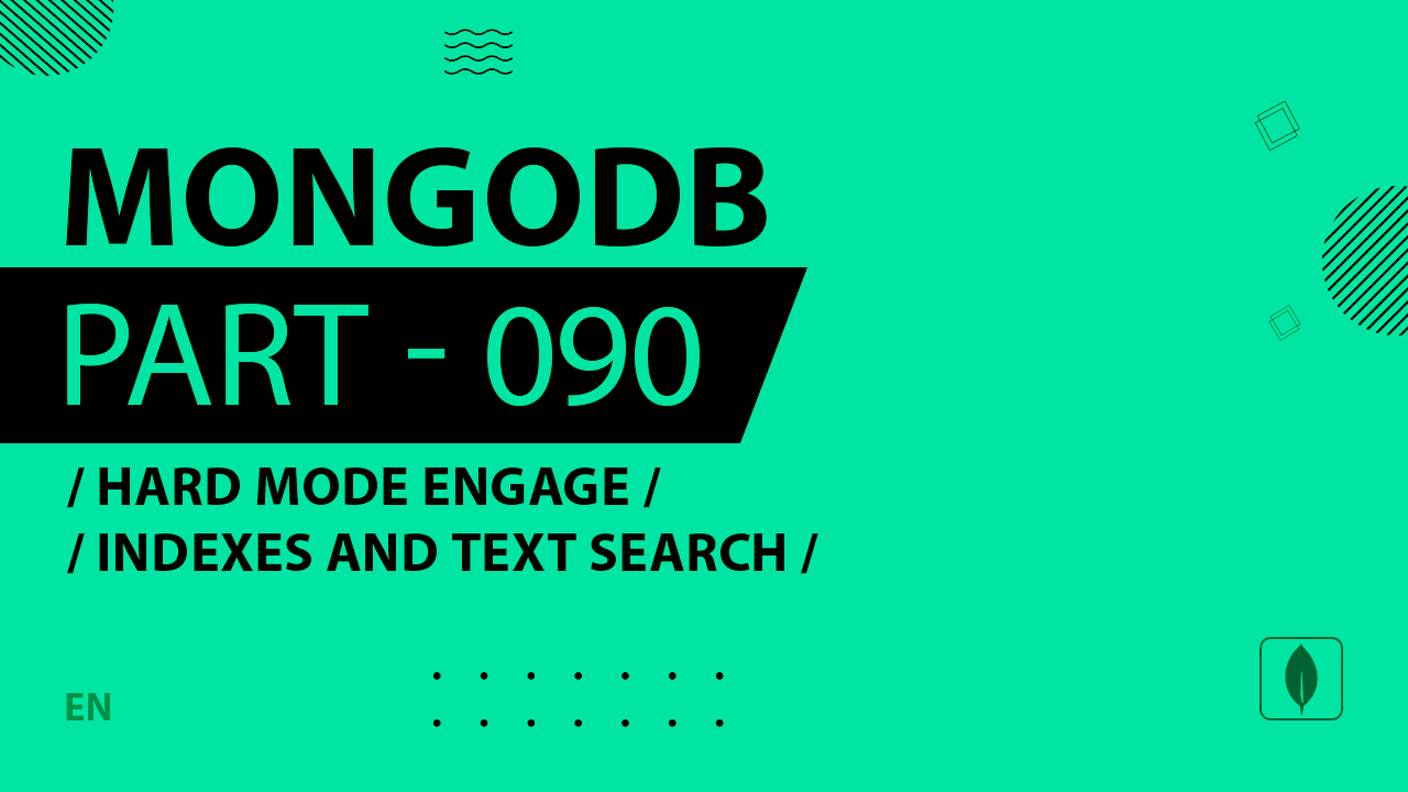 MongoDB - 090 - Hard Mode Engage - Indexes and Text Search