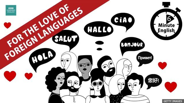 For the love of foreign languages - 6 Minute English