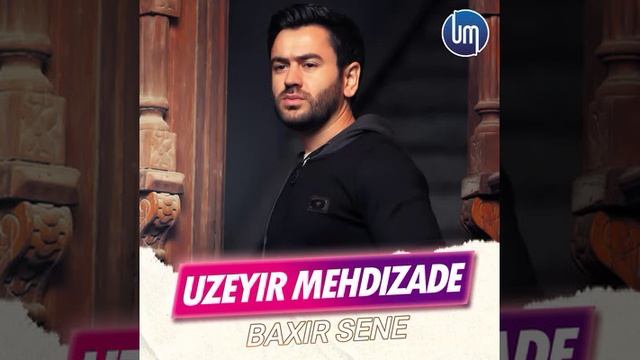 Uzeyir Mehdizade - Baxir Sene