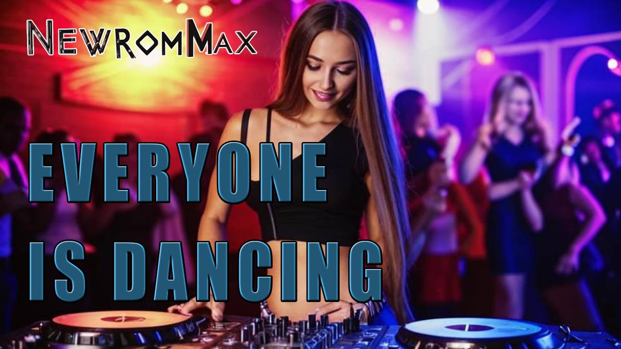 NewRomMax. Everyone is dancing. Музыка.