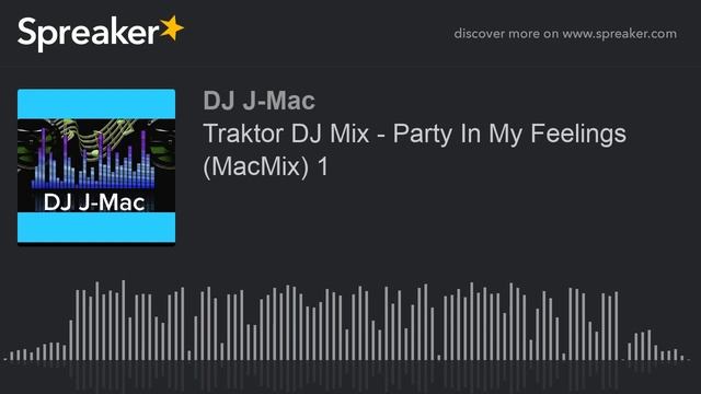 Traktor DJ Mix - Party In My Feelings (MacMix) 1 (made with Spreaker)