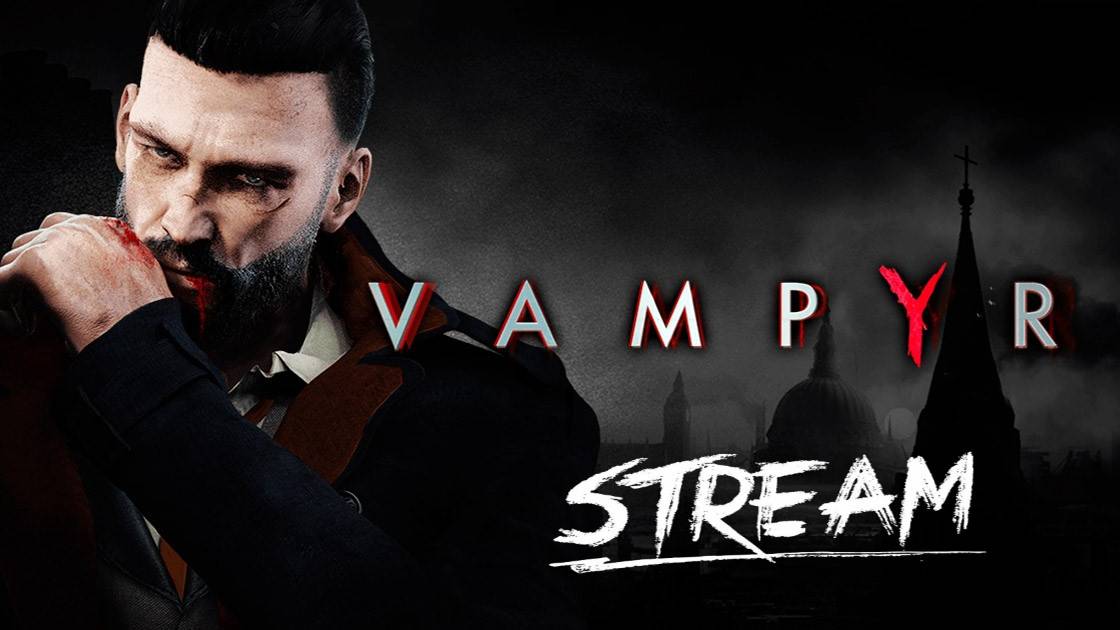 Прохождение Vampyr #1