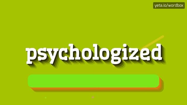 PSYCHOLOGIZED - HOW TO SAY PSYCHOLOGIZED? #psychologized
