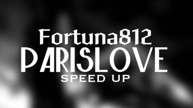 ParisLove - fortuna812(speed up)