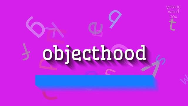OBJECTHOOD - HOW TO PRONOUNCE OBJECTHOOD? #objecthood