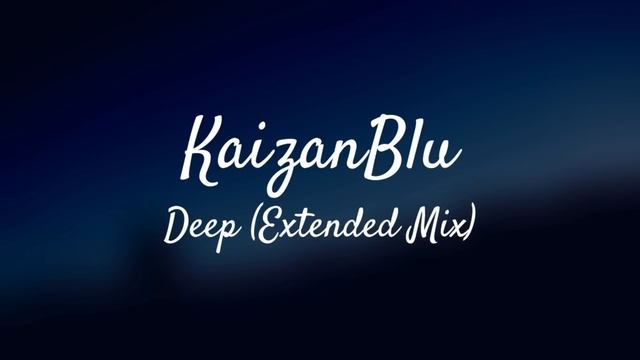 KaizanBlu - Deep (Extended Mix)