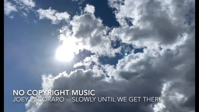 Joey Pecoraro - Slowly Until We Get There (NO COPYRIGHT MUSIC)