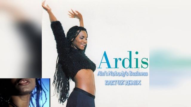 Ardis - Ain't Nobody's Business (KaktuZ RemiX)