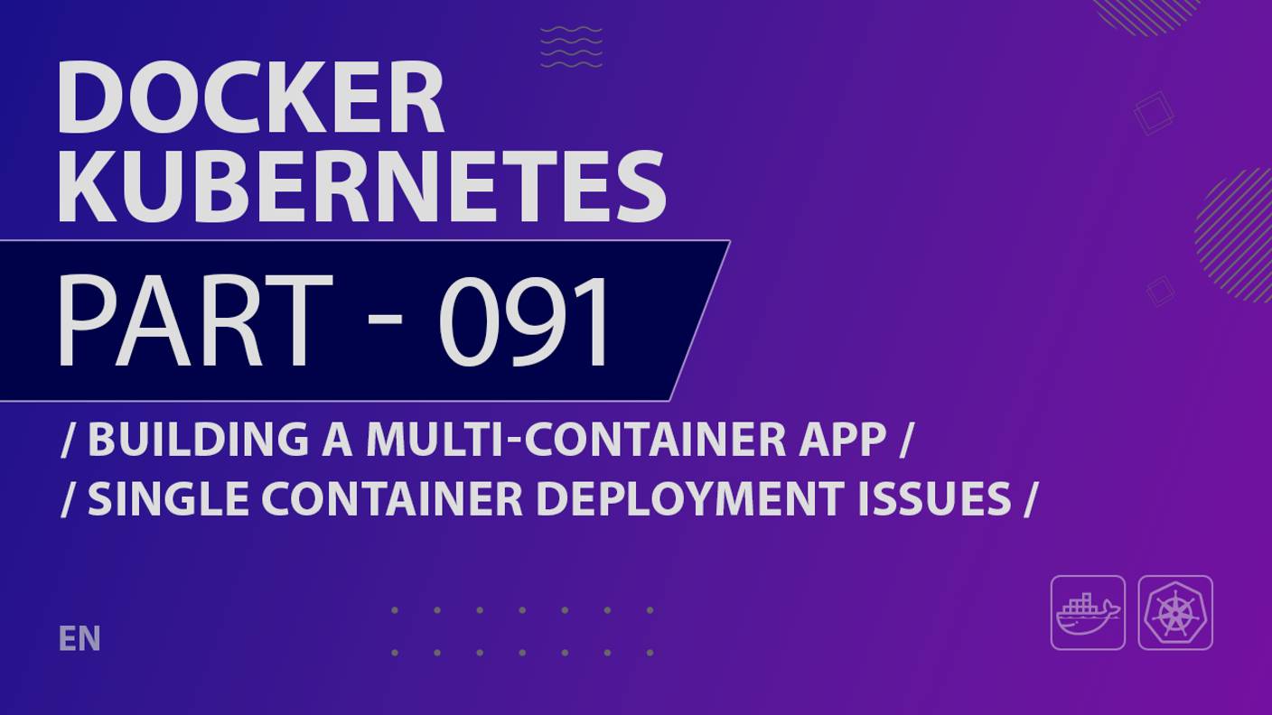 Docker, Kubernetes - 091 - Building a Multi-Container App - Single Container Deployment Issues