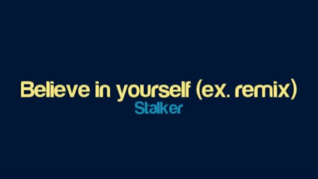 Stalker - Believe in yourself (extended remix)