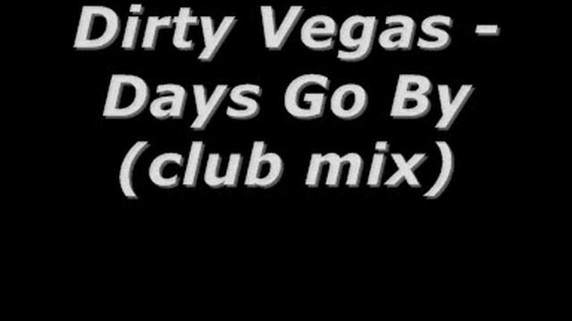 Dirty Vegas - Days Go By (club mix)