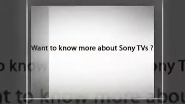 Sony TV Reviews UK -  What You Should Know About Sony Bravia Televisions