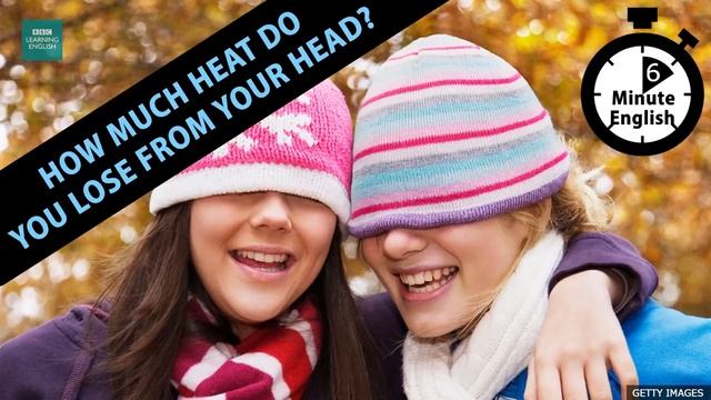 How much heat do you lose from your head_ 6 Minute English