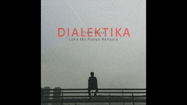 Prosa Karsa - DIALEKTIKA "Luka Mu Punya Rahasia" (Original Audio)