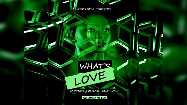 What Is Love  -Dj Benjah De Xtrovert Ft LX Poacha -DBD Music