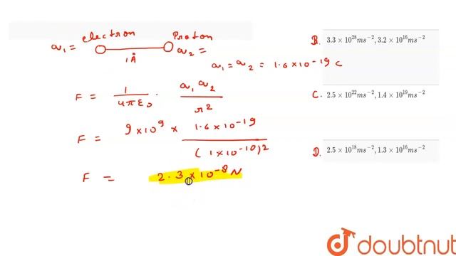 The acceleration for electron and proton due to electrical force of their mutual attraction when...