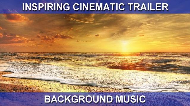 Inspiring Cinematic Trailer (Background Music)