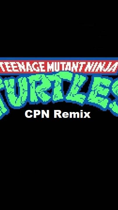 TMNT - Teenage Mutant Ninja Turtles (CPN Remix)