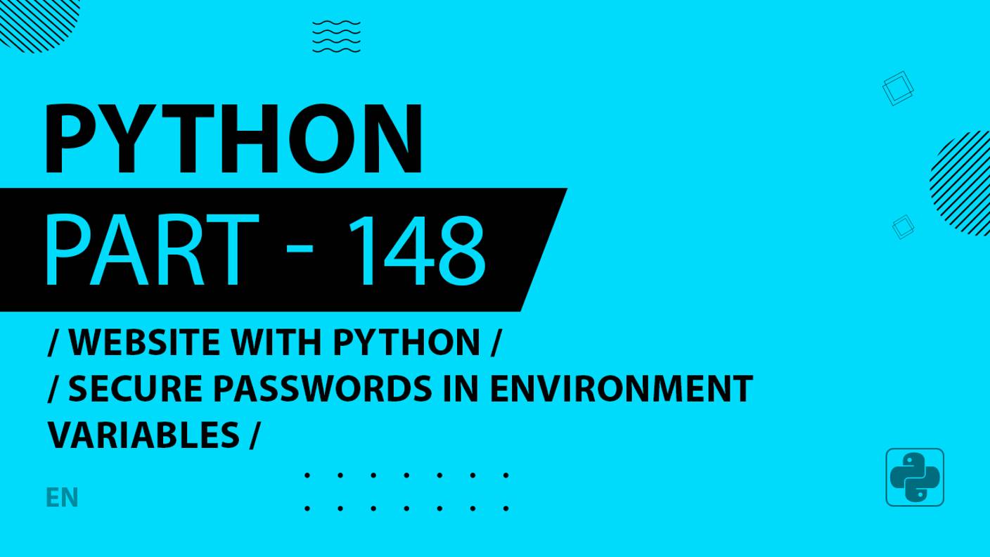 Python - 148 - Website with Python - Secure Passwords in Environment Variables