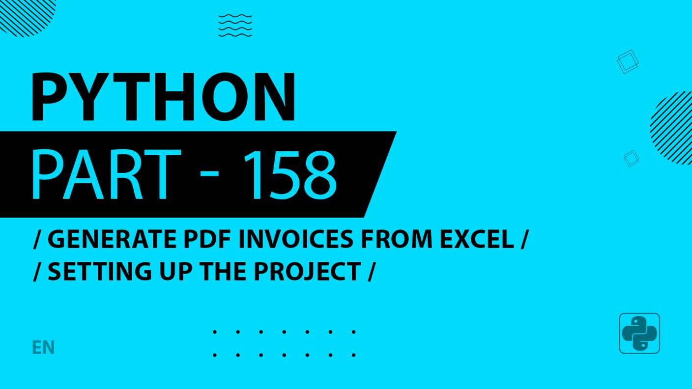 Python - 158 - Generate PDF Invoices from Excel - Setting up the Project