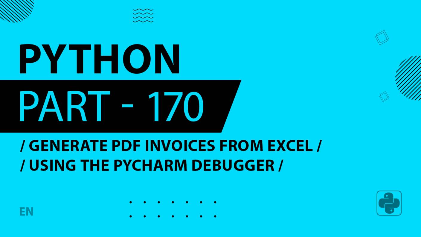 Python - 170 - Generate PDF Invoices from Excel - Using the PyCharm Debugger