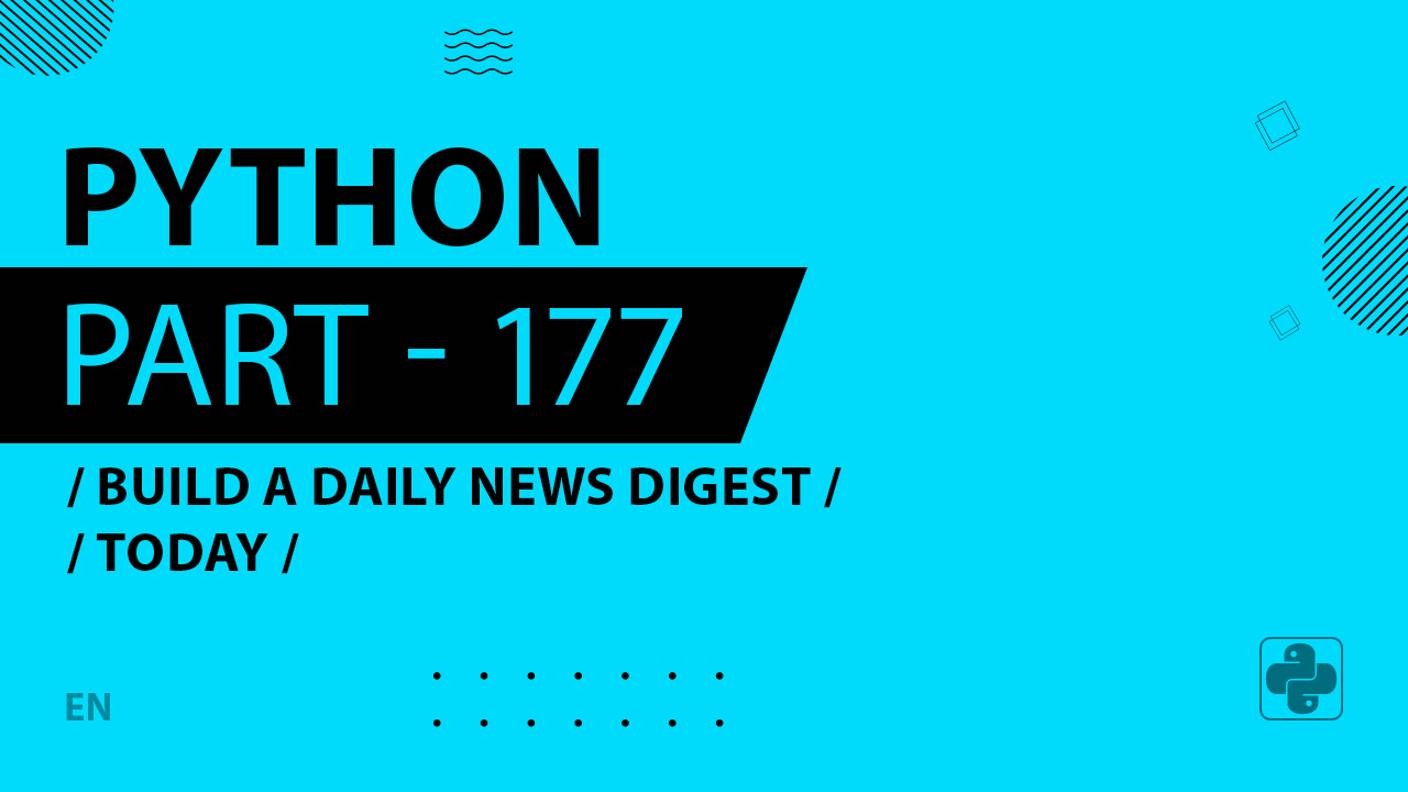 Python - 177 - Build a Daily News Digest - Today