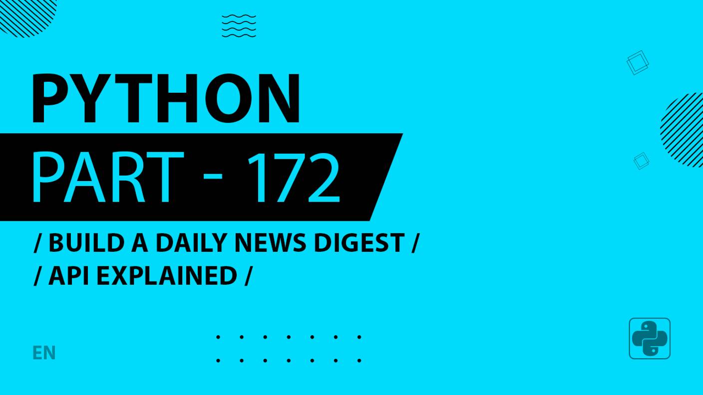 Python - 172 - Build a Daily News Digest - API Explained