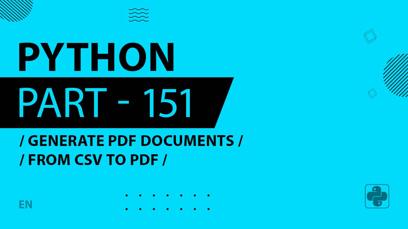 Python - 151 - Generate PDF Documents - From CSV to PDF