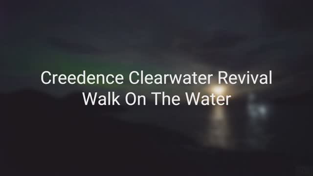 Creedence Clearwater Revival - Walk On The Water