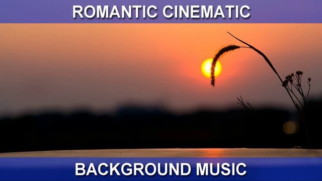 Romantic Cinematic (Background Music)