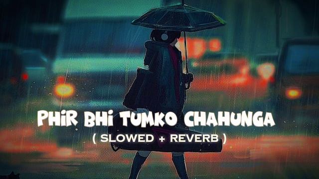 Phir Bhi Tumko Chahunga || ( Slowed + Reverb ) || Arijit Singh & Shashaa Tirupati