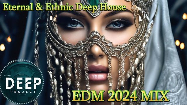 Popular Ethnic & Eternal Music Mix 2024  Deep Project Deep House & EDM Music Mix Ethnic Eternal