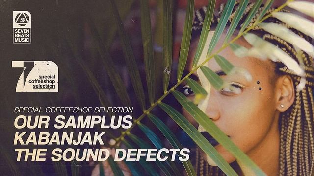 Our Samplus • Kabanjak • The Sound Defects - Special Coffeeshop Selection [Seven Beats Music]