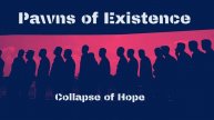 Pawns of Existence - Collapse of Hope